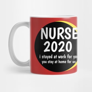 NURSE 2020 i stayed at work for you,you stay at home for us Mug